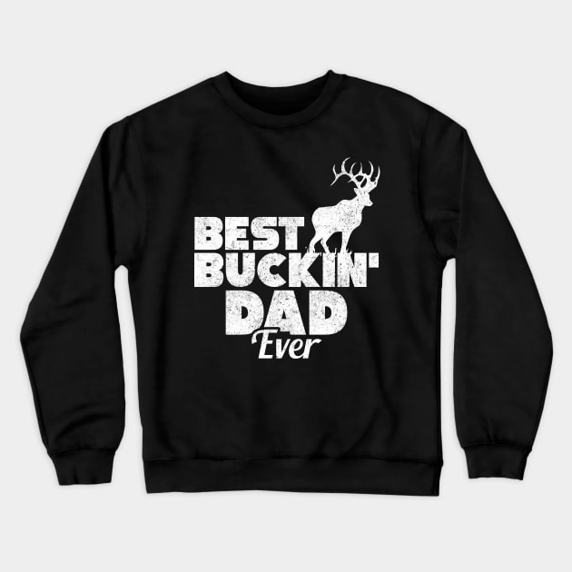 Funny Best Buckin' Dad Ever Hunting Deer Buck Hunter Crewneck Sweatshirt by theperfectpresents